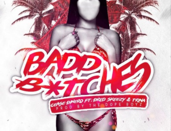 Cease Dinero Ft. Dred Skeezy & Trina – Bad B*tches